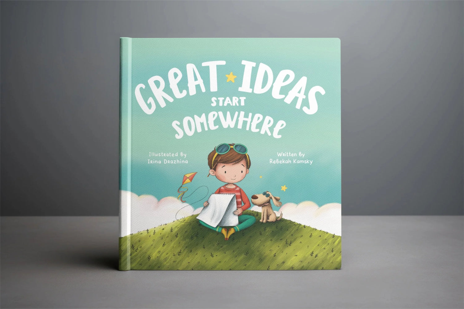 Great Ideas Start Somewhere by Rebecca Kamsky